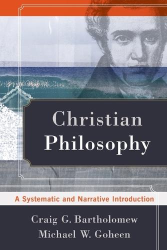 Christian Philosophy: A Systematic and Narrative Introduction (Paperback)