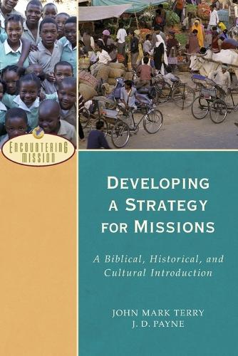 Developing a Strategy for Missions: A Biblical, Historical, and Cultural Introduction - Encountering Mission (Paperback)