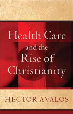 Health Care and the Rise of Christianity (Paperback)