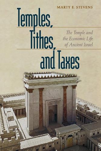 Temples, Tithes, and Taxes: The Temple and the Economic Life of Ancient Israel (Paperback)