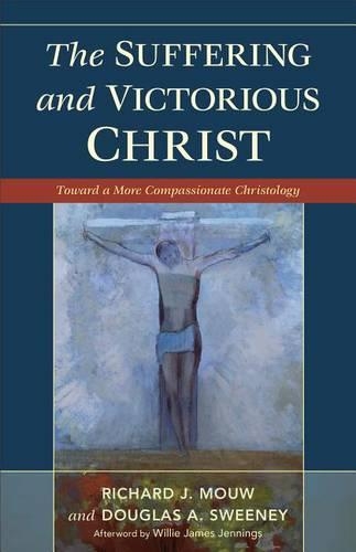 Suffering and Victorious Christ: Toward a More Compassionate Christology (Paperback)