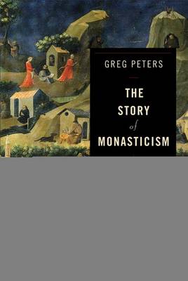 The Story of Monasticism: Retrieving an Ancient Tradition for Contemporary Spirituality (Paperback)
