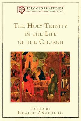 The Holy Trinity in the Life of the Church - Holy Cross Studies in Patristic Theology and History (Paperback)