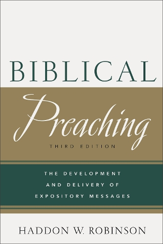 Biblical Preaching: The Development and Delivery of Expository Messages (Hardback)