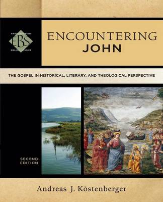 Encountering John: The Gospel in Historical, Literary, and Theological Perspective - Encountering Biblical Studies (Paperback)