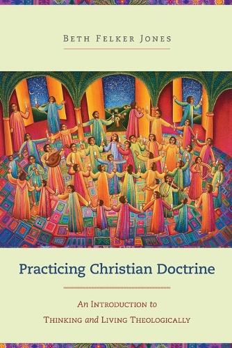 Practicing Christian Doctrine: An Introduction to Thinking and Living Theologically (Paperback)