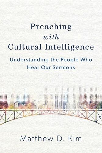 Preaching with Cultural Intelligence: Understanding the People Who Hear Our Sermons (Paperback)