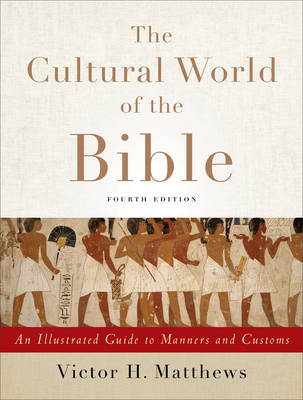 The Cultural World of the Bible: An Illustrated Guide to Manners and Customs (Paperback)