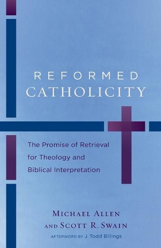 Reformed Catholicity: The Promise of Retrieval for Theology and Biblical Interpretation (Paperback)