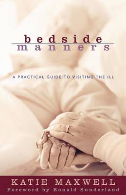 Bedside Manners: A Practical Guide to Visiting the Ill (Paperback)