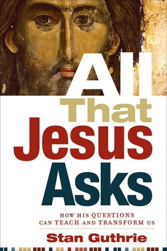 All That Jesus Asks: How His Questions Can Teach and Transform Us (Paperback)