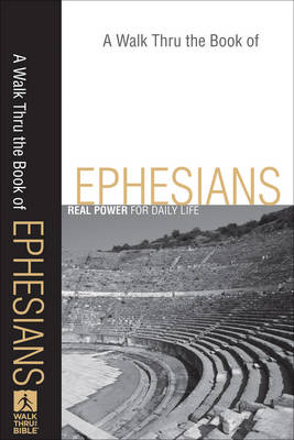 A Walk Thru the Book of Ephesians: Real Power for Daily Life (Paperback)