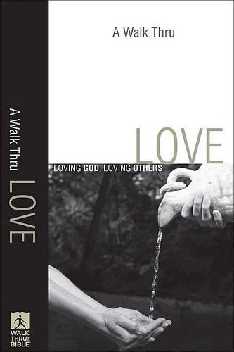 A Walk Thru Love: Loving God, Loving Others (Paperback)