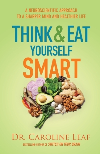 Baker Publishing Group Think And Eat Yourself Smart – A Neuroscientific Approach To A Sharper Mind And Healthier Life