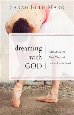Dreaming with God: A Bold Call to Step Out and Follow God's Lead (Paperback)