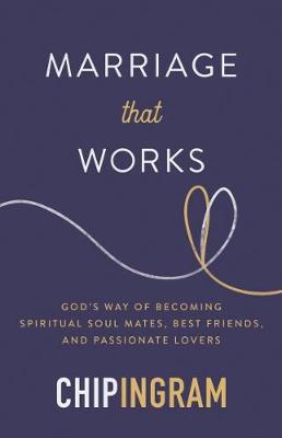 Marriage that Works: God's Way of Becoming Spiritual Soul Mates, Best Friends, and Passionate Lovers (Paperback)