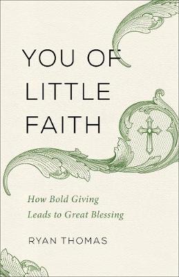 You of Little Faith: How Bold Giving Leads to Great Blessing (Paperback)