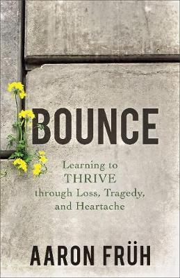 Bounce: Learning to Thrive Through Loss, Tragedy, and Heartache (Paperback)