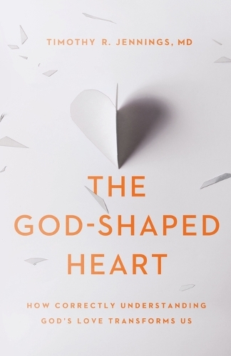 The God-Shaped Heart: How Correctly Understanding God's Love Transforms Us (Paperback)