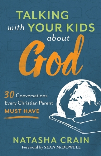 Talking with Your Kids about God: 30 Conversations Every Christian Parent Must Have (Paperback)