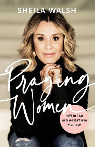 Praying Women: How to Pray When You Don't Know What to Say (Paperback)