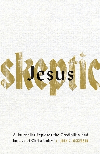 Jesus Skeptic – A Journalist Explores the Credibility and Impact of Christianity (Paperback)