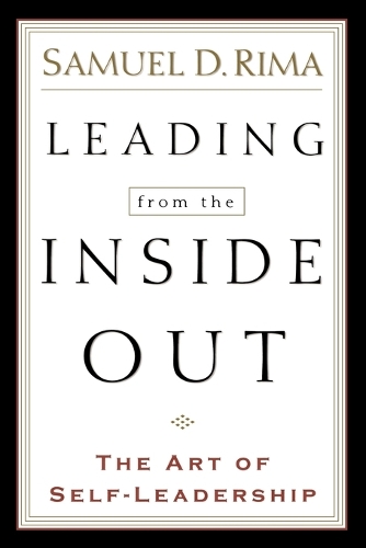 Leading from the inside out: The Art of Self-Leadership (Paperback)