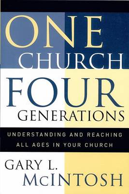 One Church, Four Generations: Understanding and Reaching All Ages in Your Church (Paperback)