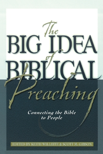 The Big Idea of Biblical Preaching: Connecting the Bible to People (Paperback)