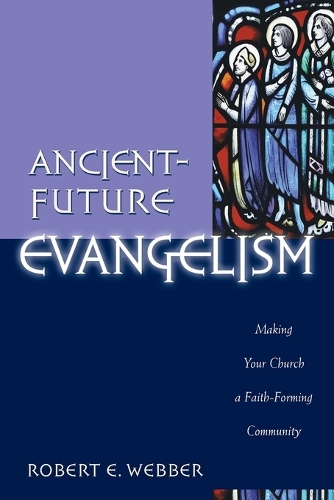 Ancient-future Evangelism: Making Your Church a Faith-forming Community (Paperback)