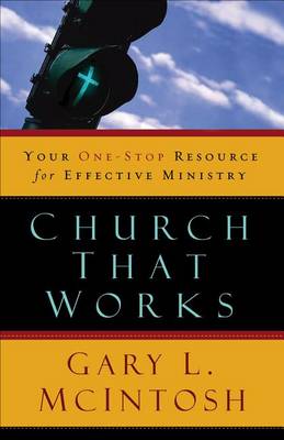 Church That Works: Your One-stop Resource for Effective Ministry (Paperback)