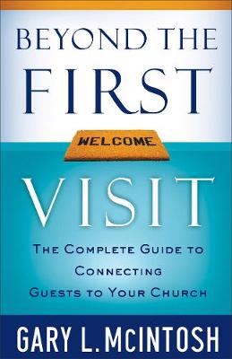 Beyond the First Visit: The Complete Guide to Connecting Guests to Your Church (Paperback)