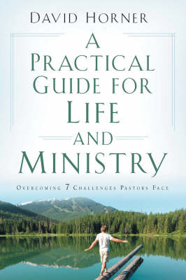 A Practical Guide for Life and Ministry: Overcoming 7 Challenges Pastors Face (Paperback)