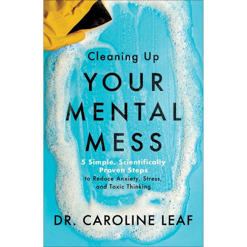 Cleaning Up Your Mental Mess – 5 Simple, Scientifically Proven Steps to Reduce Anxiety, Stress, and Toxic Thinking (Hardback)