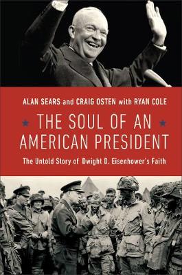 The Soul of an American President: The Untold Story of Dwight D. Eisenhower's Faith (Hardback)