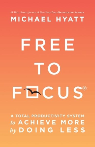 Free to Focus: A Total Productivity System to Achieve More by Doing Less (Paperback)