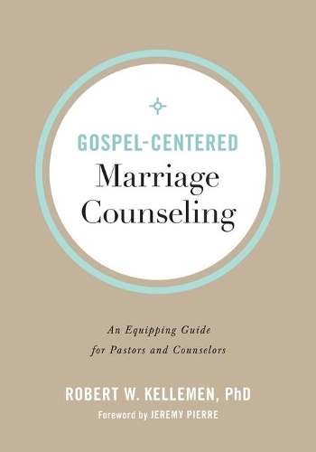 Gospel-Centered Marriage Counseling: An Equipping Guide for Pastors and Counselors (Paperback)