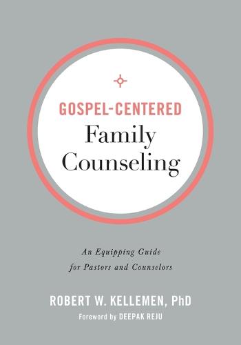 Gospel-Centered Family Counseling: An Equipping Guide for Pastors and Counselors (Paperback)