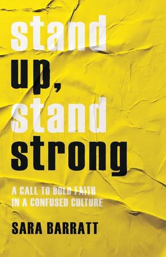 Stand Up, Stand Strong – A Call to Bold Faith in a Confused Culture (Paperback)