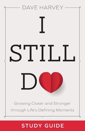 I Still Do Study Guide – Growing Closer and Stronger through Life`s Defining Moments (Paperback)