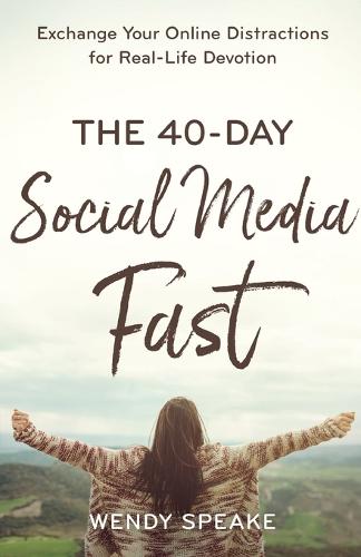 The 40–Day Social Media Fast – Exchange Your Online Distractions for Real–Life Devotion (Paperback)