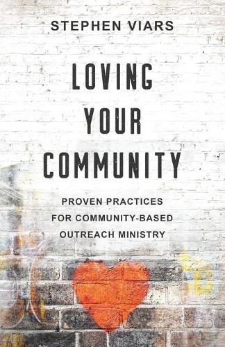 Loving Your Community: Proven Practices for Community-Based Outreach Ministry (Paperback)