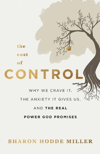 The Cost of Control – Why We Crave It, the Anxiety It Gives Us, and the Real Power God Promises (Paperback)