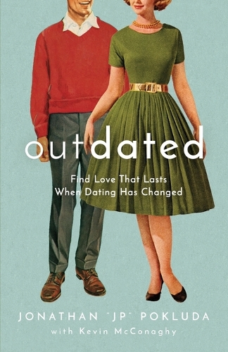 Outdated – Find Love That Lasts When Dating Has Changed (Paperback)