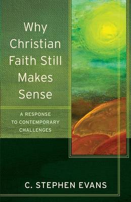 Why Christian Faith Still Makes Sense: A Response to Contemporary Challenges - Acadia Studies in Bible and Theology (Paperback)