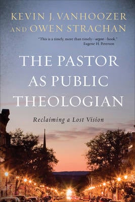 The Pastor as Public Theologian: Reclaiming a Lost Vision (Hardback)