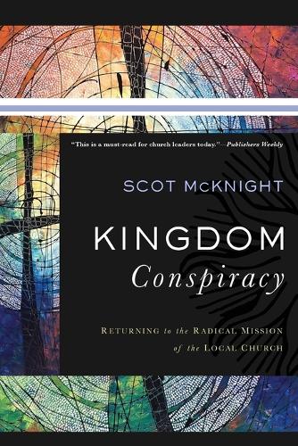 Kingdom Conspiracy: Returning to the Radical Mission of the Local Church (Paperback)