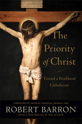 The Priority of Christ: Toward a Postliberal Catholicism (Hardback)
