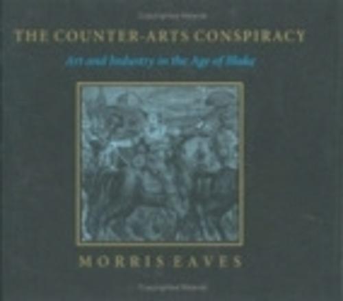 The Counter-Arts Conspiracy: Art and Industry in the Age of Blake (Hardback)