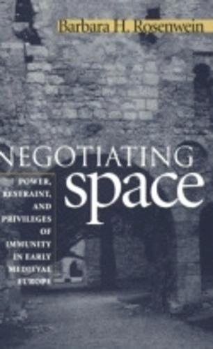 Negotiating Space: Power, Restraint, and Privileges of Immunity in Early Medieval Europe (Hardback)